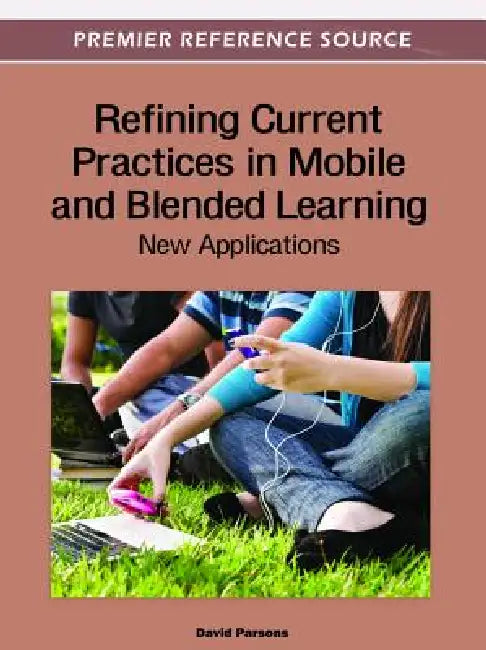 Refining Current Practices in Mobile and Blended Learning: New Applications by David Parsons