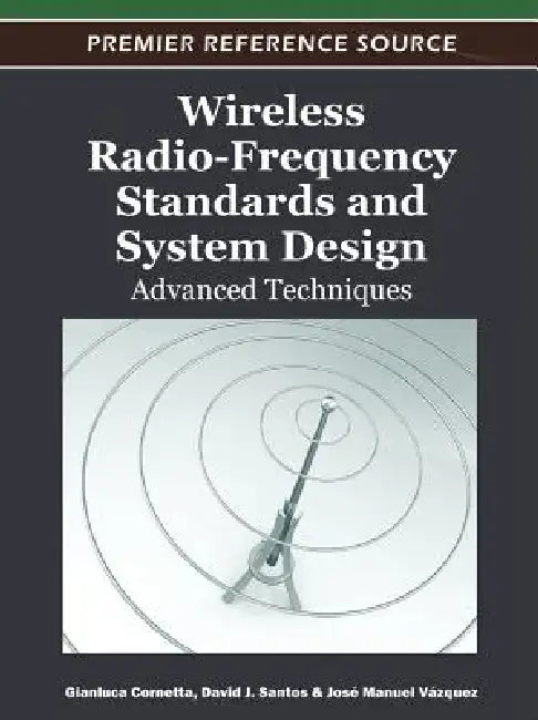 Wireless Radio-Frequency Standards and System Design: Advanced Techniques by Gianluca Cornetta, David J. Santos, Jose Manuel Vazquez