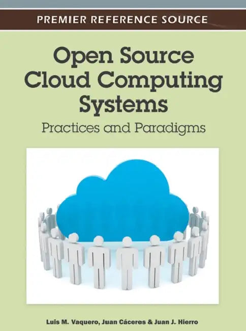 Open Source Cloud Computing Systems: Practices and Paradigms by Luis M. Vaquero, Juan Cáceres, Juan J. Hierro