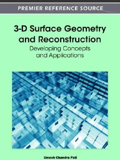 3-D Surface Geometry and Reconstruction: Developing Concepts and Applications by Umesh Chandra Pati