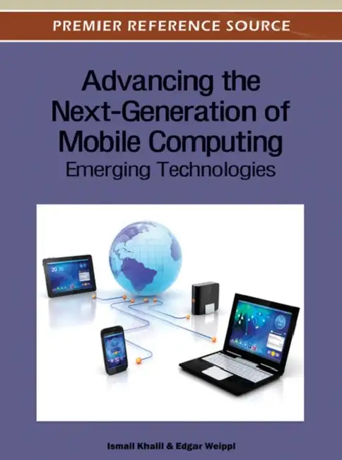Advancing the Next-Generation of Mobile Computing: Emerging Technologies by Ismail Khalil, Edgar R. Weippl