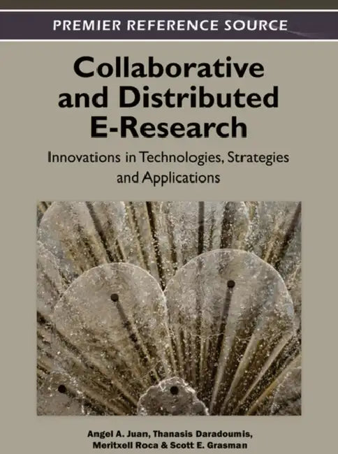 Collaborative and Distributed E-Research: Innovations in Technologies, Strategies and Applications by Angel a. Juan, Thanasis Daradoumis, Meritxell Roca