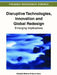 Disruptive Technologies, Innovation and Global Redesign: Emerging Implications by Ndubuisi Ekekwe, Nazrul Islam