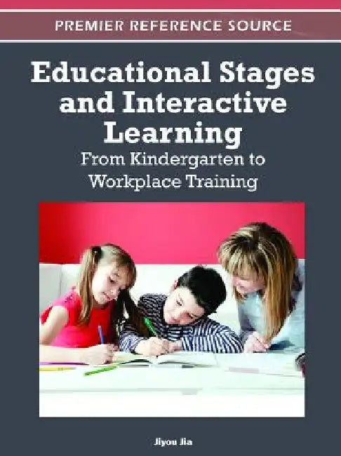 Educational Stages and Interactive Learning: From Kindergarten to Workplace Training by Jiyou Jia