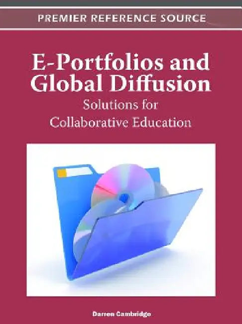 E-Portfolios and Global Diffusion: Solutions for Collaborative Education by Darren Cambridge