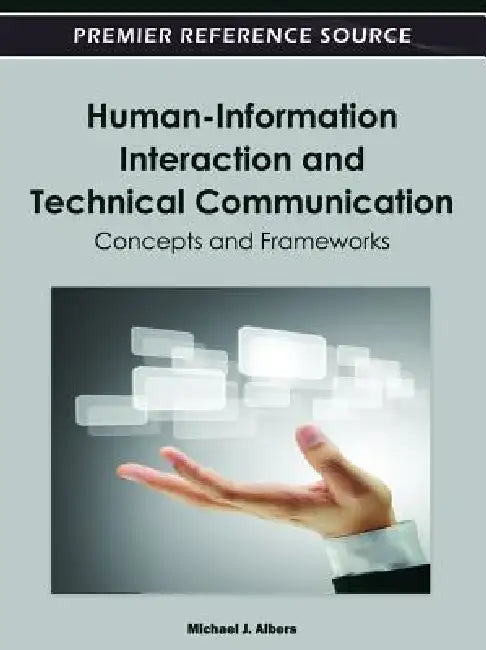 Human-Information Interaction and Technical Communication: Concepts and Frameworks by Michael J. Albers