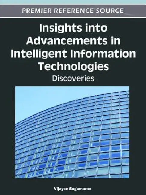 Insights into Advancements in Intelligent Information Technologies: Discoveries by Vijayan Sugumaran
