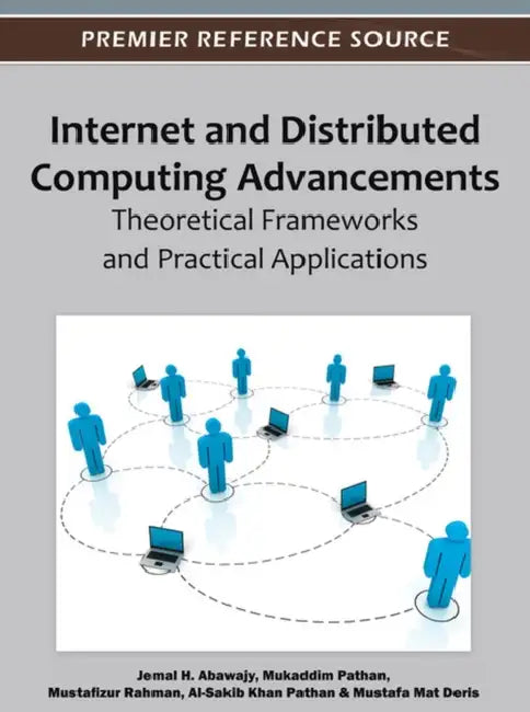 Internet and Distributed Computing Advancements: Theoretical Frameworks and Practical Applications by Jemal H. Abawajy, Mukaddim Pathan, Mustafizur Rahman