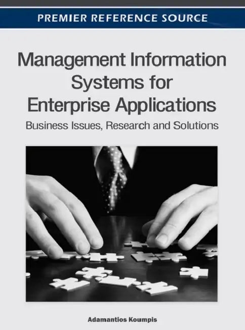 Management Information Systems for Enterprise Applications: Business Issues, Research and Solutions by Adamantios Koumpis