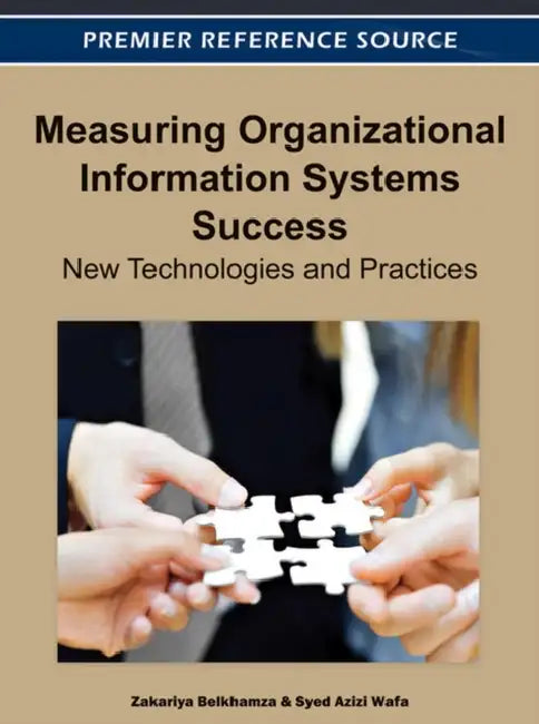 Measuring Organizational Information Systems Success: New Technologies and Practices by Zakariya Belkhamza, Syed Azizi Wafa
