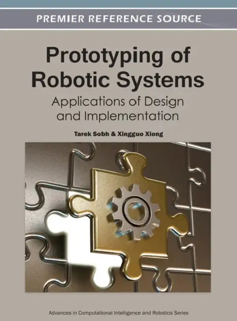 Prototyping of Robotic Systems: Applications of Design and Implementation by Tarek Sobh, Xingguo Xiong