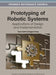 Prototyping of Robotic Systems: Applications of Design and Implementation by Tarek Sobh, Xingguo Xiong