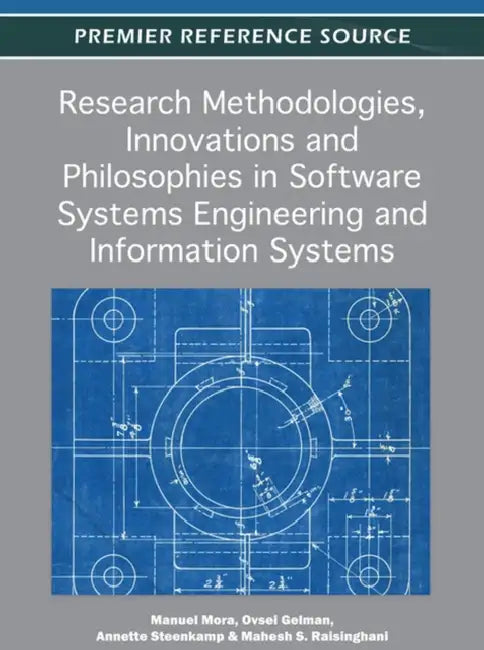 Research Methodologies, Innovations and Philosophies in Software Systems Engineering and Information Systems by Manuel Mora, Ovsei Gelman, Annette L. Steenkamp