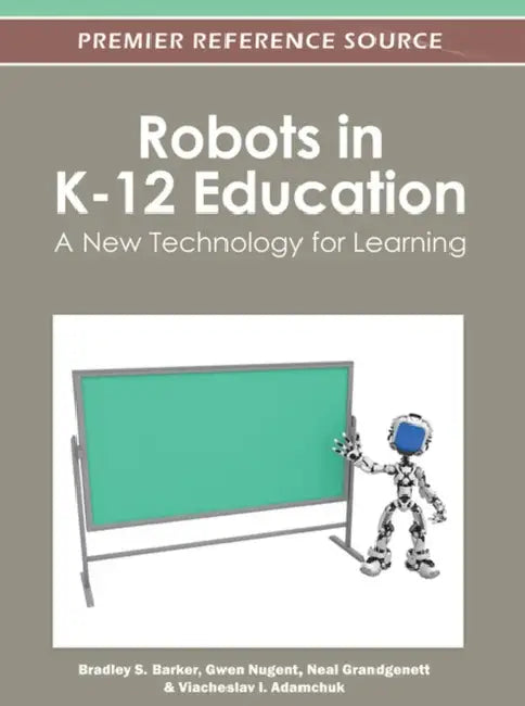 Robots in K-12 Education: A New Technology for Learning by Bradley S. Barker, Gwen Nugent, Neal Grandgenett