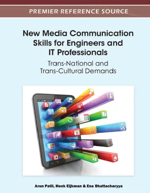 New Media Communication Skills for Engineers and IT Professionals: Trans-National and Trans-Cultural Demands by Arun Patil, Henk Eijkman, Ena Bhattacharyya