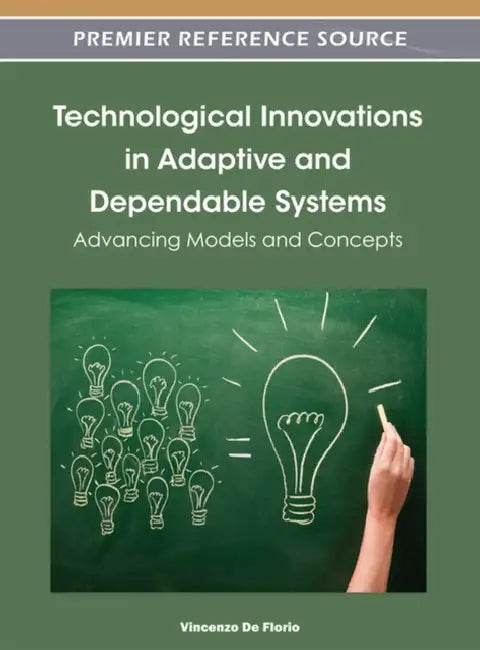 Technological Innovations in Adaptive and Dependable Systems: Advancing Models and Concepts by Vincenzo de Florio