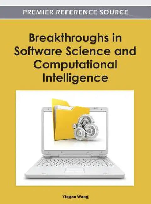 Breakthroughs in Software Science and Computational Intelligence by Yingxu Wang
