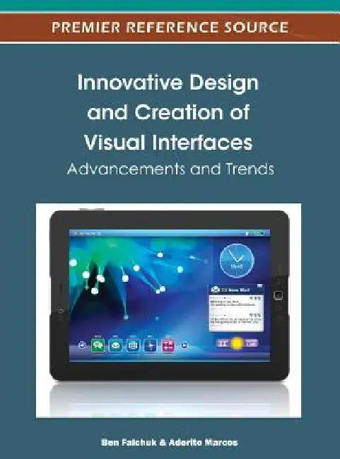 Innovative Design and Creation of Visual Interfaces: Advancements and Trends by Ben Falchuk, Adérito Fernandes-Marcos