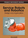 Service Robots and Robotics: Design and Application by Marco Ceccarelli