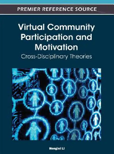 Virtual Community Participation and Motivation: Cross-Disciplinary Theories by Honglei Li