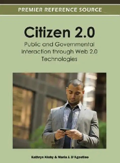 Citizen 2.0: Public and Governmental Interaction through Web 2.0 Technologies by Kathryn Kloby, Maria J. D'Agostino