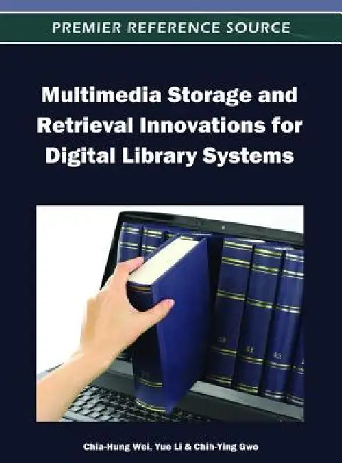 Multimedia Storage and Retrieval Innovations for Digital Library Systems by Chia-Hung Wei, Yue Li, Chih-Ying Gwo