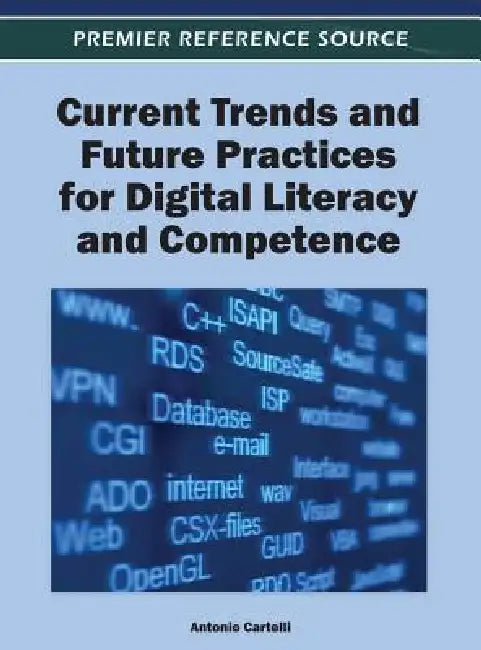 Current Trends and Future Practices for Digital Literacy and Competence by Antonio Cartelli
