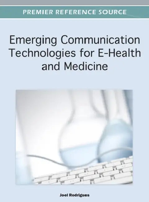 Emerging Communication Technologies for E-Health and Medicine by Joel J. P. C. Rodrigues