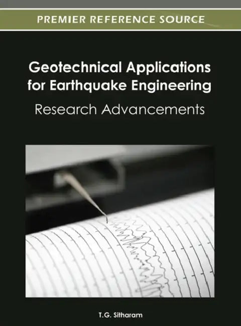 Geotechnical Applications for Earthquake Engineering: Research Advancements by T. G. Sitharam