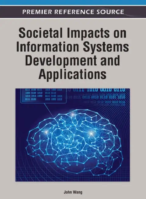 Societal Impacts on Information Systems Development and Applications by John Wang