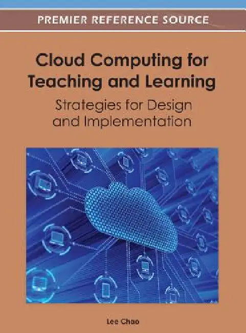 Cloud Computing for Teaching and Learning: Strategies for Design and Implementation by Lee Chao