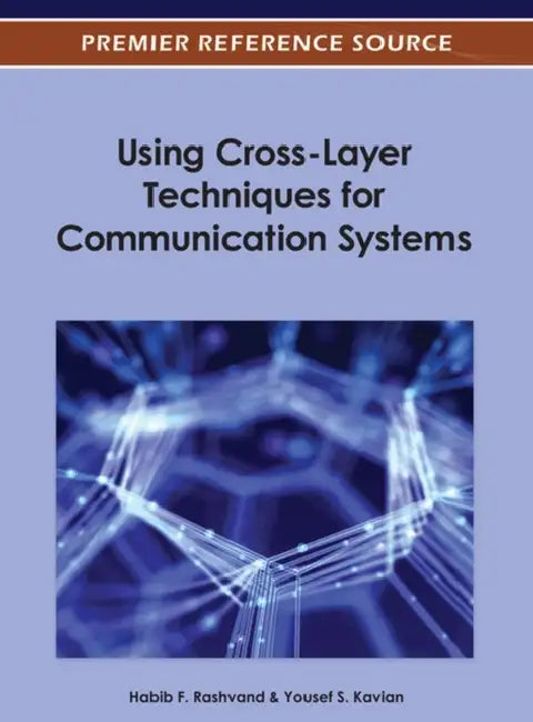 Using Cross-Layer Techniques for Communication Systems by Habib F. Rashvand, Yousef S. Kavian