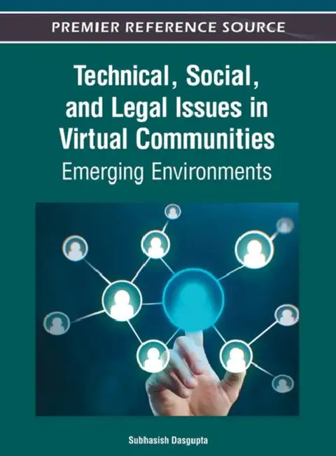 Technical, Social, and Legal Issues in Virtual Communities: Emerging Environments by Subhasish Dasgupta