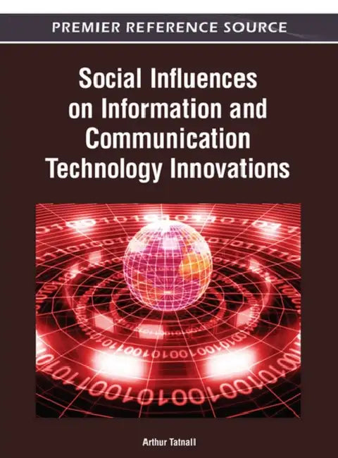 Social Influences on Information and Communication Technology Innovations by Arthur Tatnall