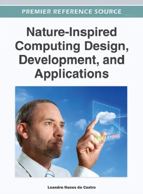 Nature-Inspired Computing Design, Development, and Applications by Leandro Nunes de Castro