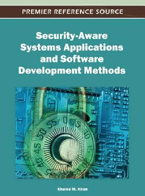 Security-Aware Systems Applications and Software Development Methods by Khaled M. Khan