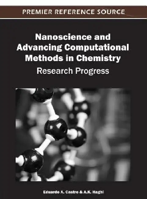 Nanoscience and Advancing Computational Methods in Chemistry: Research Progress by Eduardo a. Castro, A. K. Haghi