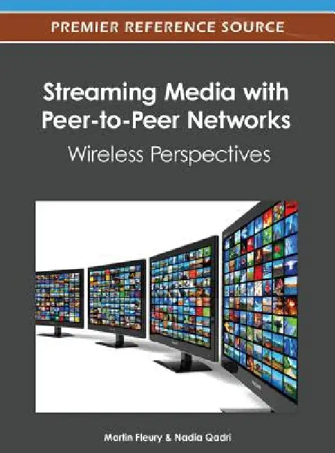 Streaming Media with Peer-to-Peer Networks: Wireless Perspectives by Martin Fleury, Nadia Qadri