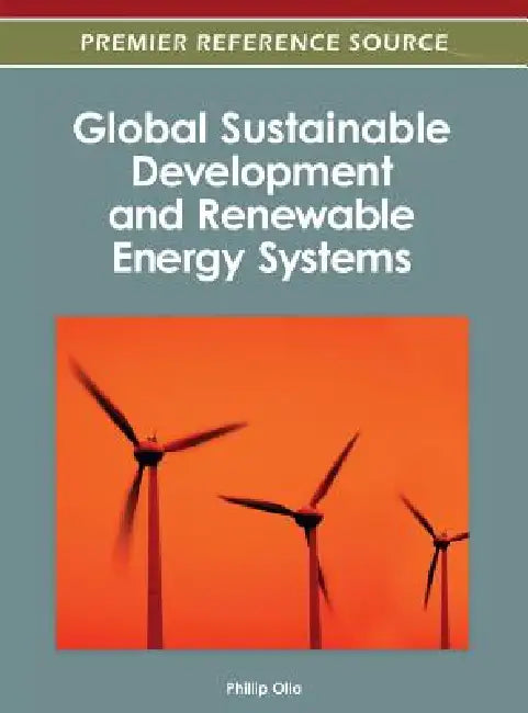 Global Sustainable Development and Renewable Energy Systems by Phillip Olla