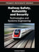 Railway Safety, Reliability, and Security: Technologies and Systems Engineering by Francesco Flammini