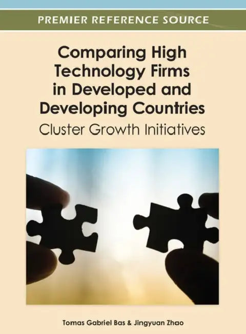 Comparing High Technology Firms in Developed and Developing Countries: Cluster Growth Initiatives by Tomas Gabriel Bas, Jingyuan Zhao