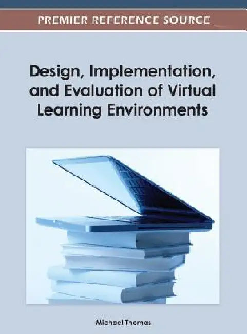 Design, Implementation, and Evaluation of Virtual Learning Environments by Michael Thomas