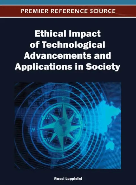 Ethical Impact of Technological Advancements and Applications in Society by Rocci Luppicini