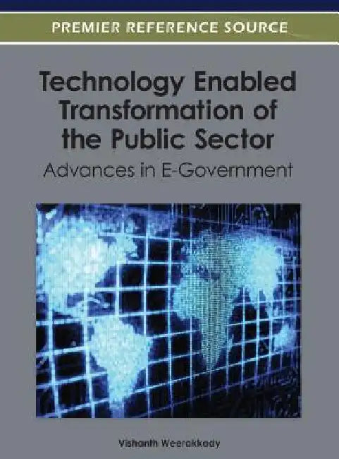 Technology Enabled Transformation of the Public Sector: Advances in E-Government by Vishanth Weerakkody