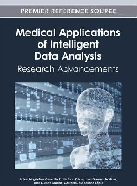 Medical Applications of Intelligent Data Analysis: Research Advancements by Rafael Magdalena-Benedito, Emilio Soria-Olivas, Juan Guerrero Martínez