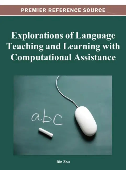 Explorations of Language Teaching and Learning with Computational Assistance by Bin Zou