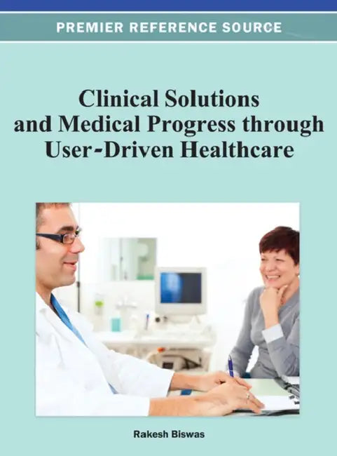 Clinical Solutions and Medical Progress through User-Driven Healthcare by Rakesh Biswas