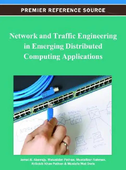 Network and Traffic Engineering in Emerging Distributed Computing Applications by Jemal H. Abawajy, Mukaddim Pathan, Mustafizur Rahman
