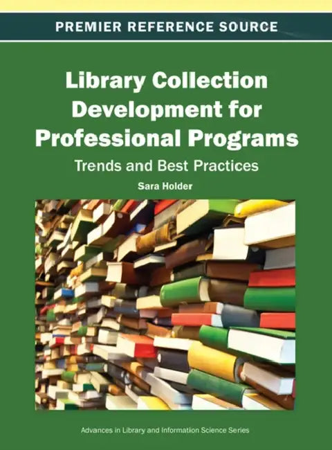 Library Collection Development for Professional Programs: Trends and Best Practices by Sara Holder