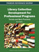 Library Collection Development for Professional Programs: Trends and Best Practices by Sara Holder